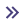 Double arrow pointing right